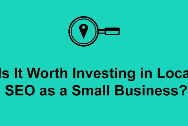 Is It Worth Investing in Local SEO as a Small Business?